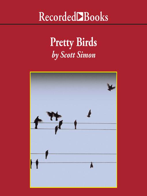 Title details for Pretty Birds by Scott Simon - Wait list